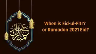 When is Eid ul Fitr Ramadan | Eid 2021 | when will Eid fall | what date is Eid on 2021