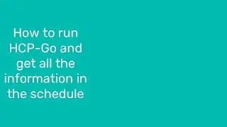 How to run HCP Go and get all hidden information in the schedule