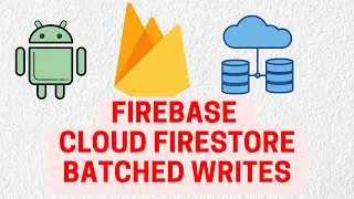 Android Firebase Course #17 : Batched Writes in Firebase Cloud Firestore.