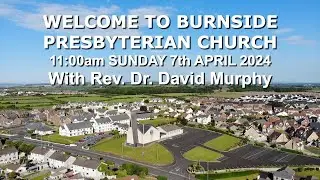 Burnside Sunday 7th April 2024  - Rev. Dr. David Murphy - 11:00am