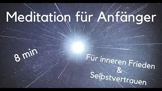 Geführte Meditation für Anfänger: in 8 min inneren Frieden und Selbstvertrauen