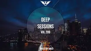 Deep Sessions - Vol 209 ★ Mixed By Abee Sash