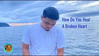 How Do You Heal A Broken Heart - JMD (Karaoke cover)