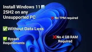 Install Windows 11 25H2 on any Unsupported PC. The Easiest method to install without Data Loss.