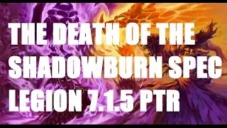 Shadowburn is DEAD: Legion 7.1.5 PTR