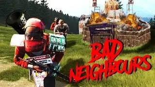 BAD NEIGHBOURS - A Rust Tale