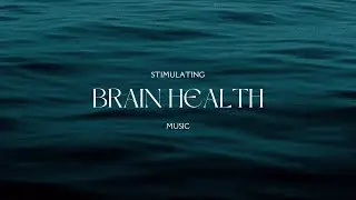 Brain Stimulating Music for Focus, Concentration and Optimal Brain Health