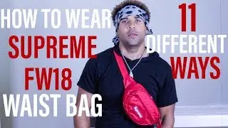11 WAYS TO WEAR SUPREME FW18 WAIST BAG