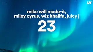 Mike WiLL Made-It, Miley Cyrus, Wiz Khalifa, Juicy J - 23 (Lyrics)