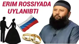 ERIM ROSSIYADA UYLANIBTI NIMA QILAY ?-(Shayx Sodiq Samarqandiy)