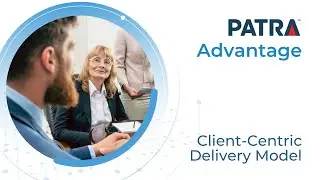 The Patra Advantage: Client Centric Delivery Model