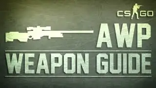 CS:GO AWP Weapon Guide (Counter Strike: Global Offensive)