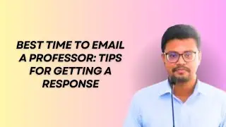 Best Time to Email a Professor: Tips for Getting a Response | প্রফেসরকে ইমেইল করার সেরা সময়