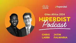 GITEX AFRICA 2024 Hiperdist Podcast | Chris Larbi and Jatin Falwaria
