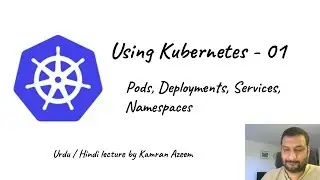 [Urdu/Hindi/اردو] Using Kubernetes - 01 - Pods, Deployments, Services and Namespaces