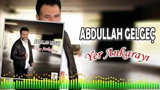 Abdullah Gelgeç - Yer Ankarayı