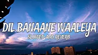 Dil Banaane Waaleya ( SLOWED AND REVERB ) | Fighter | Kv Cracked