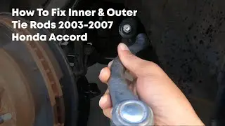 How To Fix Inner and Outer Tie Rods for a 2003-2007 Honda Accord - Car Flip Pt. 5