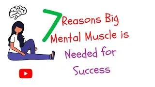 7 Reasons Big Mental Muscle is Needed for Success