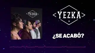 Yezka - ¿Se Acabó? || Streaming Video