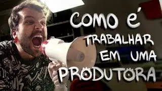 COMO É TER/TRABALHAR EM UMA PRODUTORA
