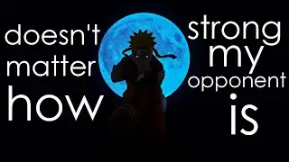 Doesn't matter how strong my opponent is - Naruto Uzumaki's Words