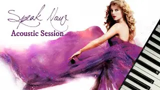 Speak Now Album (Acoustic Session) - Taylor Swift | Full Piano Album