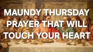 POWERFUL MAUNDY THURSDAY PRAYER WITH BIBLE VERSES JESUS LAST SUPPER PRAYER | HOLY THURSDAY MESSAGE