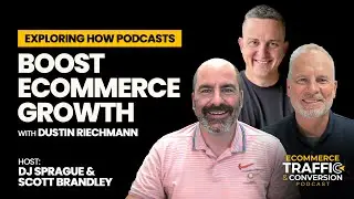 Exploring How Podcasts Boost eCommerce Growth with Dustin Riechmann