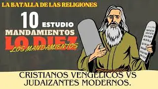 estudio de los diez mandamientos según cristianos evangélicos y judaizantes modernos