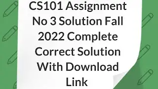 cs101 assignment 3 solution 2022 CS101 Assignment No 3 Solution Fall 2022