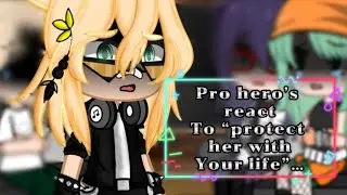Pro hero’s react to “protect her with your life”||TW:angst, slight Erasermic||first reaction vid😅||