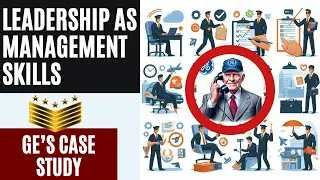 Leadership as Management Skills: Insights from GE's Case Study | Leadership Examples & Strategies