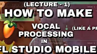 How To Make A Vocal Processing || In Fl Studio Mobile || Like A Pro