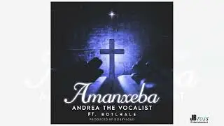Andrea The Vocalist ft Botlhale -Amanxeba (Official Audio)
