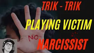 Trik Playing victim Narcissist