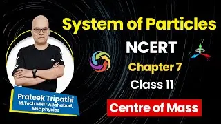 System of Particles & Rotational Motion | Class 11 Physics Chapter 7 | Centre of Mass by Prateek Sir