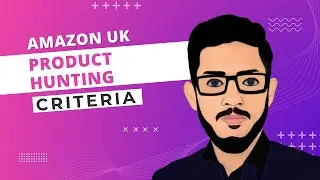Amazon UK Product Hunting Criteria - Product Hunting Amazon UK