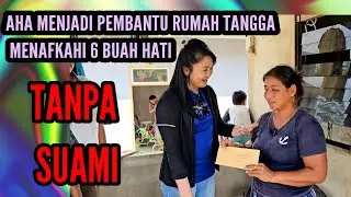 TANPA SUAMI, AHA MENJADI PEMBANTU UNTUK MENAFKAHI 6 BUAH HATI