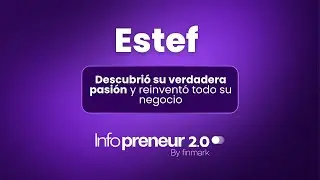 Estef logró encontrar su verdadera pasión con Infopreneur