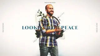 Looking for Peace | Peace in the Pieces, Part 1