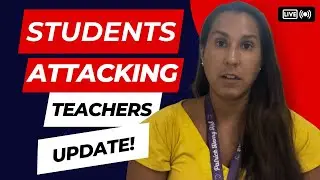 Students Attacking Teachers — UPDATE | Violence In Schools | Teacher Vlog