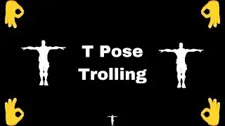 T Pose Trolling
