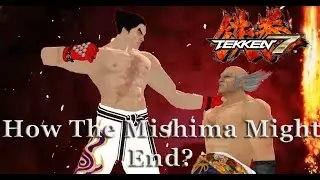 Tekken 7 Theory: How The Mishima Saga Should End?