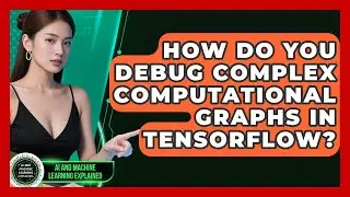 How Do You Debug Complex Computational Graphs In TensorFlow? - AI and Machine Learning Explained