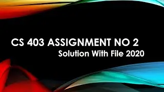 CS 403 Assignment No 2 Solution with file -Virtual University-BY VR- 2020