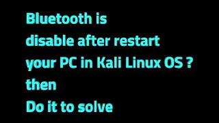 How to solve bluetooth problem if it is disable after restart computer in kali linux OS
