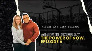 MINDSET MONDAY | EPISODE #6 | THE POWER OF NOW.