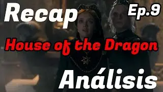 Recap y análisis Ep. 9 La casa del Dragón / SandyCoben