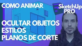 SketchUp PRO - Animações para vídeo - ocultar objetos, estilos e cortes
